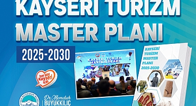 “Kayseri Turizm Master Planı 2025-2030” yayımlandı