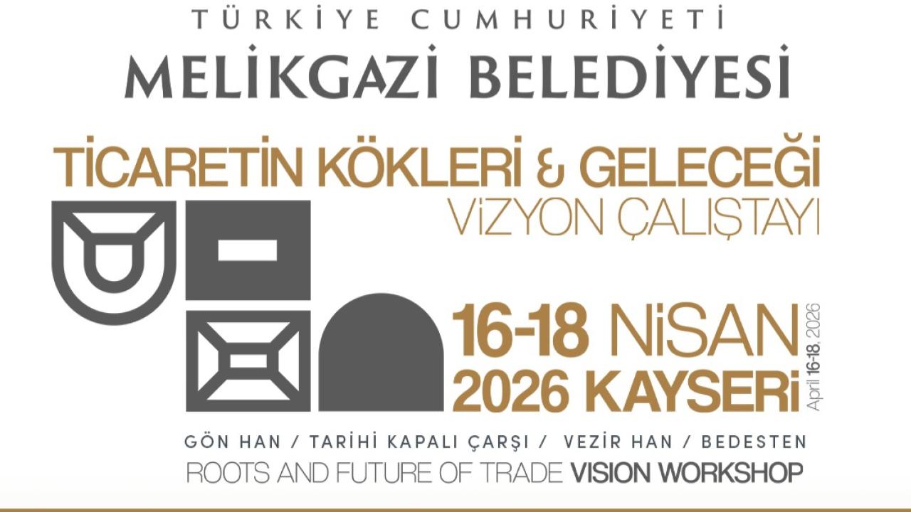 Kayseri'deki asırlık ticaret merkezleri için çalıştay düzenlenecek